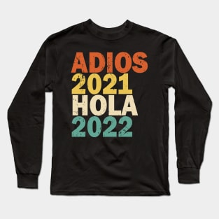 Adios 2021 Hola 2022 Feliz Año Nuevo Long Sleeve T-Shirt